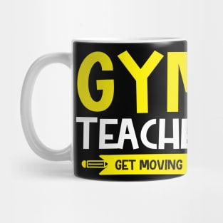 Gym Teacher- Get moving Mug